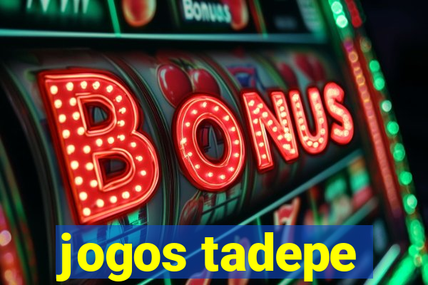 jogos tadepe